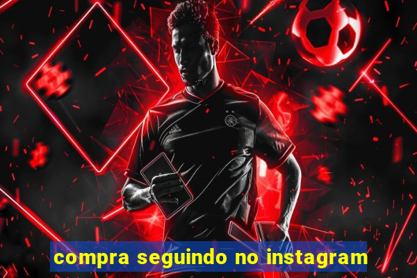 compra seguindo no instagram